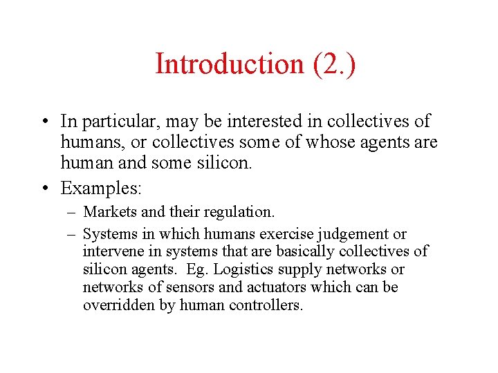 Introduction (2. ) • In particular, may be interested in collectives of humans, or