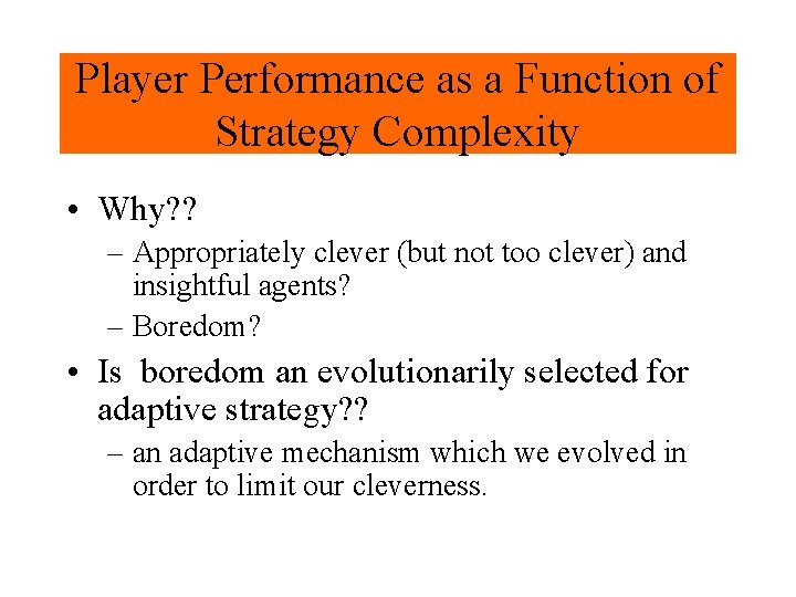 Player Performance as a Function of Strategy Complexity • Why? ? – Appropriately clever