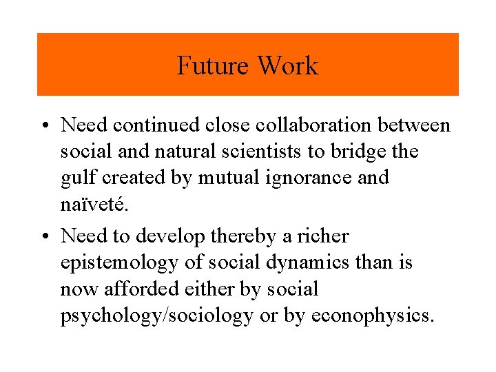 Future Work • Need continued close collaboration between social and natural scientists to bridge