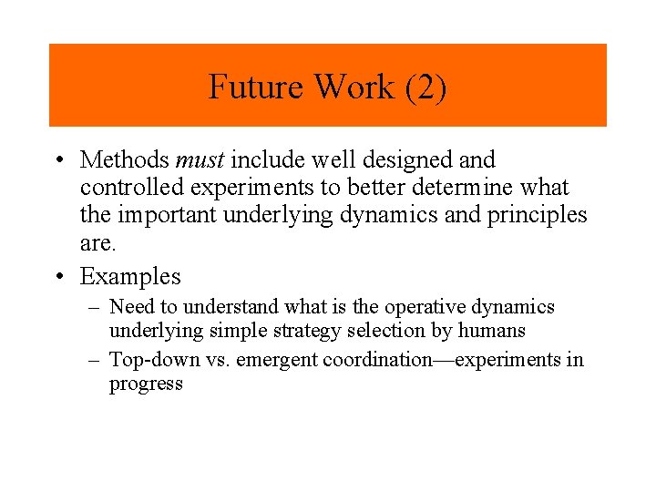 Future Work (2) • Methods must include well designed and controlled experiments to better