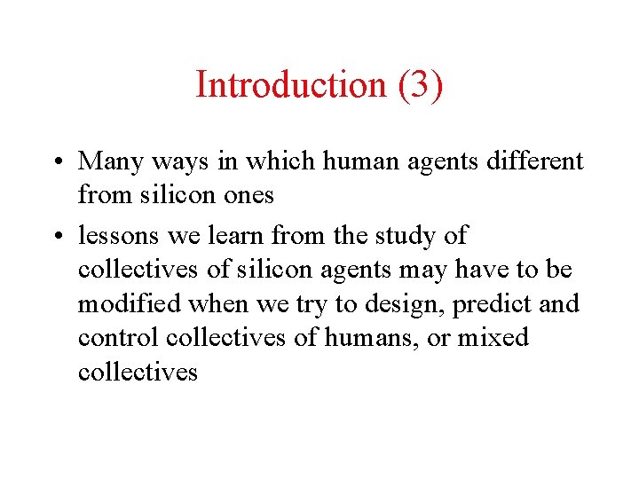 Introduction (3) • Many ways in which human agents different from silicon ones •