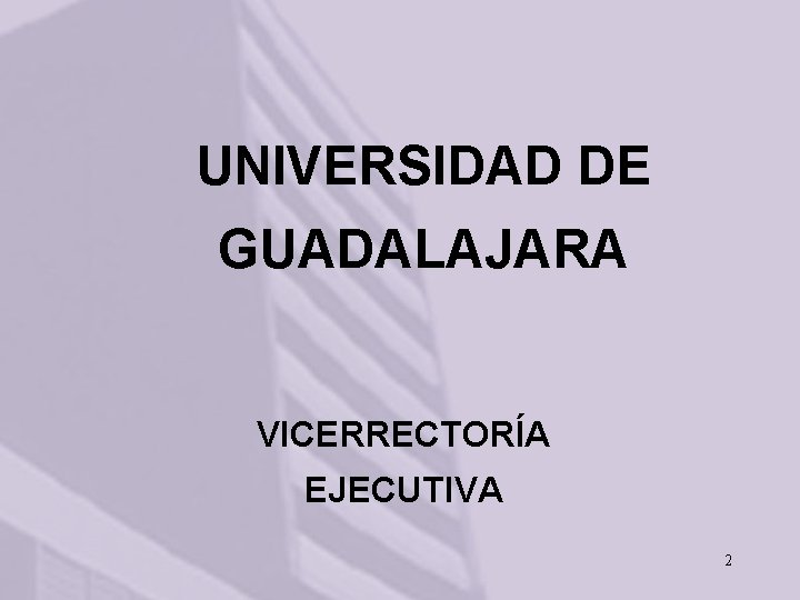 UNIVERSIDAD DE GUADALAJARA VICERRECTORÍA EJECUTIVA 2 