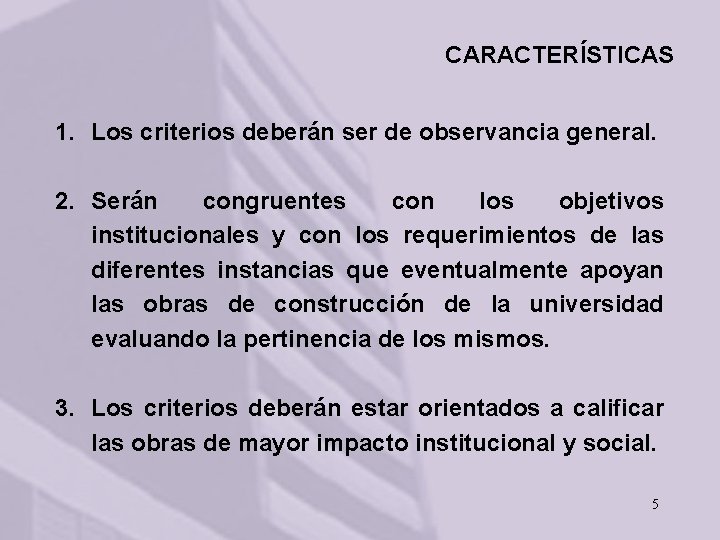 CARACTERÍSTICAS 1. Los criterios deberán ser de observancia general. 2. Serán congruentes con los