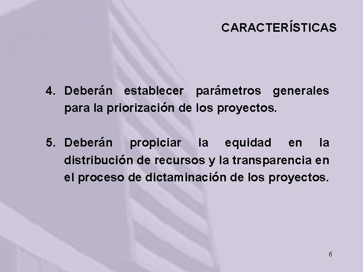 CARACTERÍSTICAS 4. Deberán establecer parámetros generales para la priorización de los proyectos. 5. Deberán