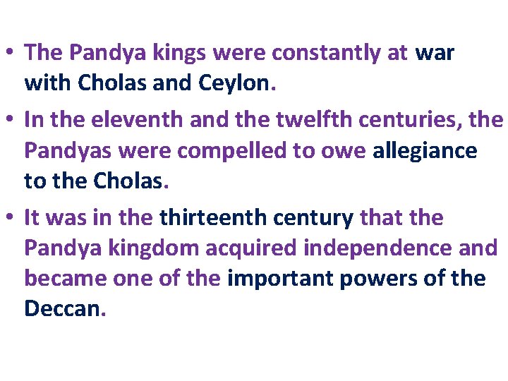 • The Pandya kings were constantly at war with Cholas and Ceylon. • • The Pandya kings were constantly at war with Cholas and Ceylon. •