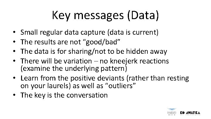 Key messages (Data) Small regular data capture (data is current) The results are not