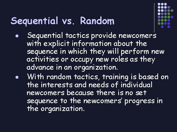 Sequential vs. Random l l Sequential tactics provide newcomers with explicit information about the