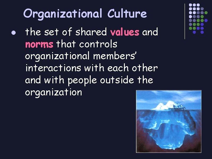 Organizational Culture l the set of shared values and norms that controls organizational members’