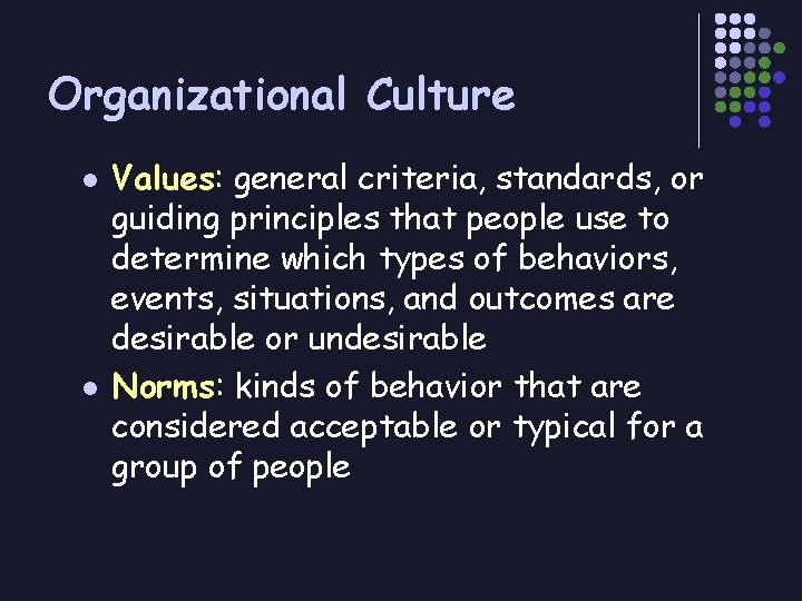 Organizational Culture l l Values: general criteria, standards, or guiding principles that people use