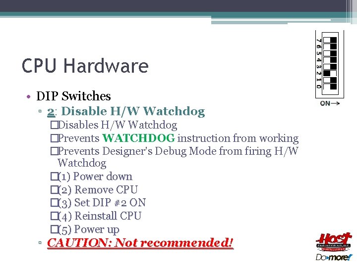 CPU Hardware • DIP Switches ▫ 2: Disable H/W Watchdog �Disables H/W Watchdog �Prevents