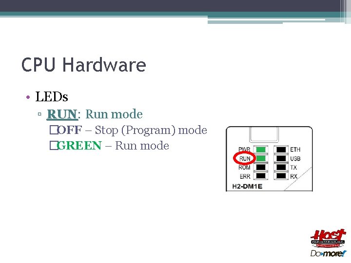 CPU Hardware • LEDs ▫ RUN: RUN Run mode �OFF – Stop (Program) mode