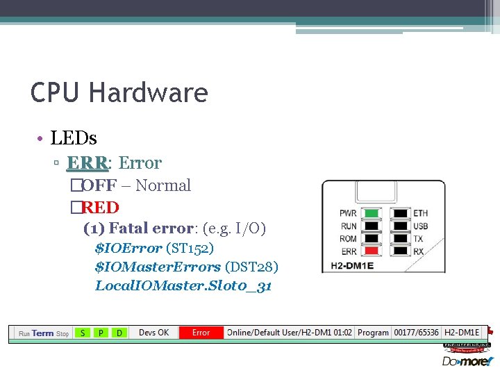 CPU Hardware • LEDs ▫ ERR: ERR Error �OFF – Normal �RED (1) Fatal