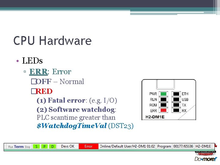 CPU Hardware • LEDs ▫ ERR: ERR Error �OFF – Normal �RED (1) Fatal