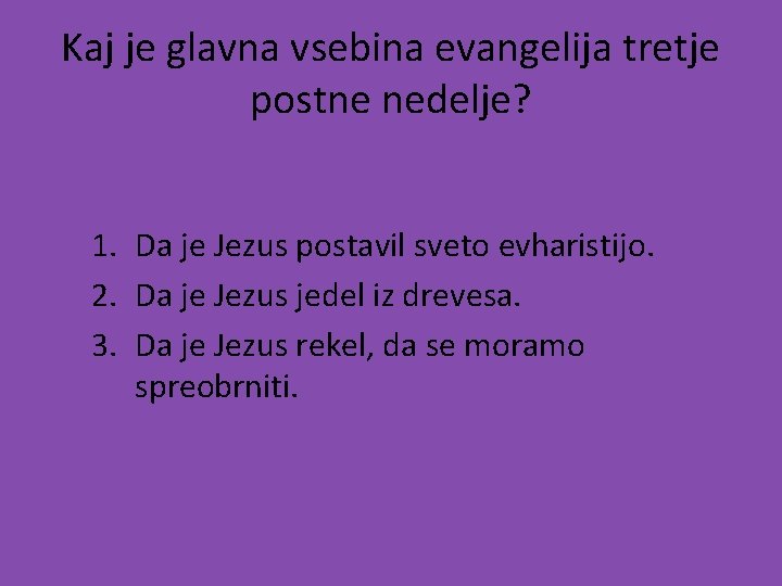 Kaj je glavna vsebina evangelija tretje postne nedelje? 1. Da je Jezus postavil sveto