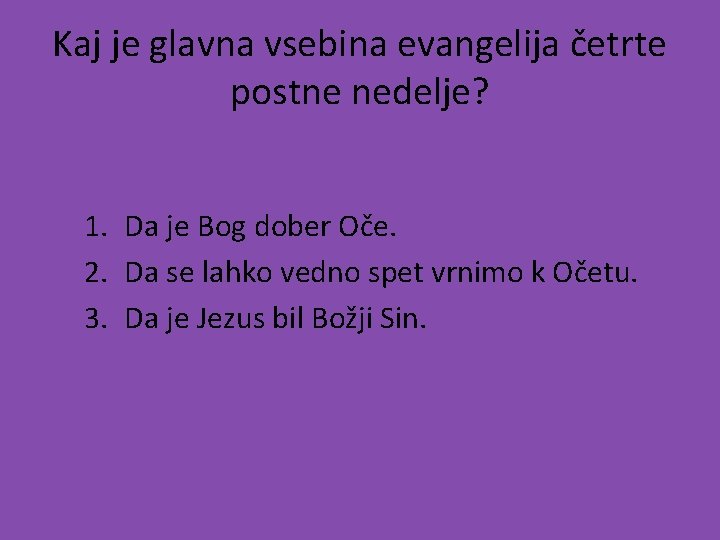 Kaj je glavna vsebina evangelija četrte postne nedelje? 1. Da je Bog dober Oče.