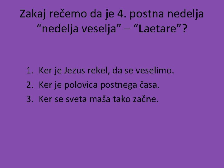 Zakaj rečemo da je 4. postna nedelja “nedelja veselja” – “Laetare”? 1. Ker je