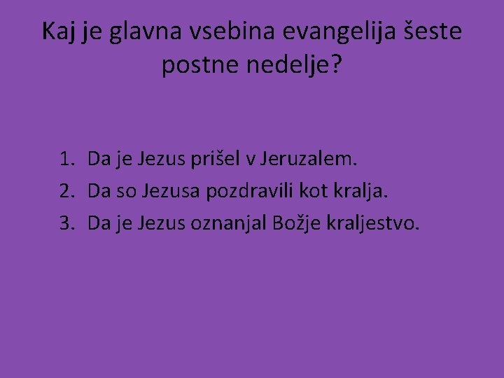 Kaj je glavna vsebina evangelija šeste postne nedelje? 1. Da je Jezus prišel v