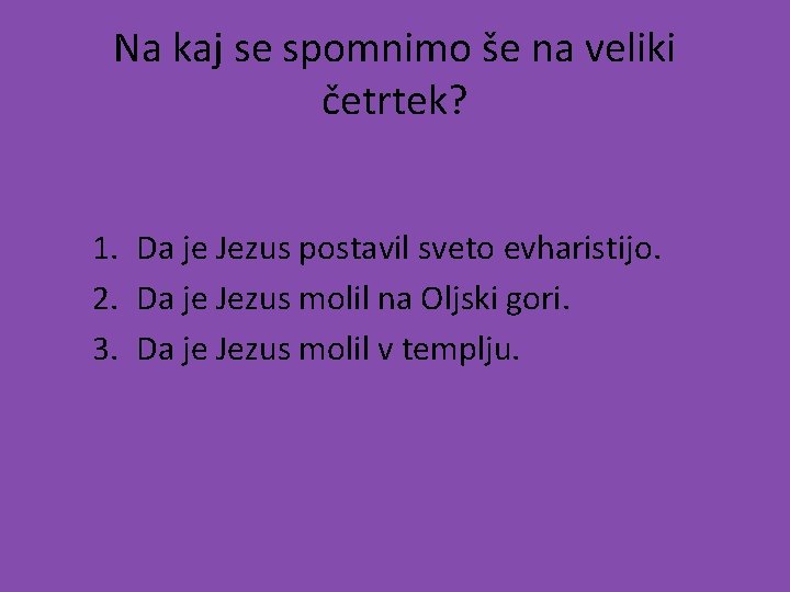 Na kaj se spomnimo še na veliki četrtek? 1. Da je Jezus postavil sveto