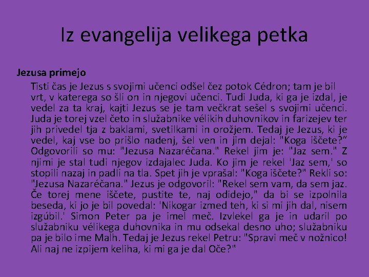 Iz evangelija velikega petka Jezusa primejo Tisti čas je Jezus s svojimi učenci odšel