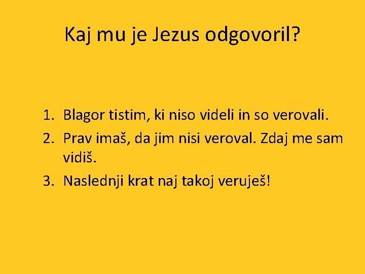 Kaj mu je Jezus odgovoril? 1. Blagor tistim, ki niso videli in so verovali.