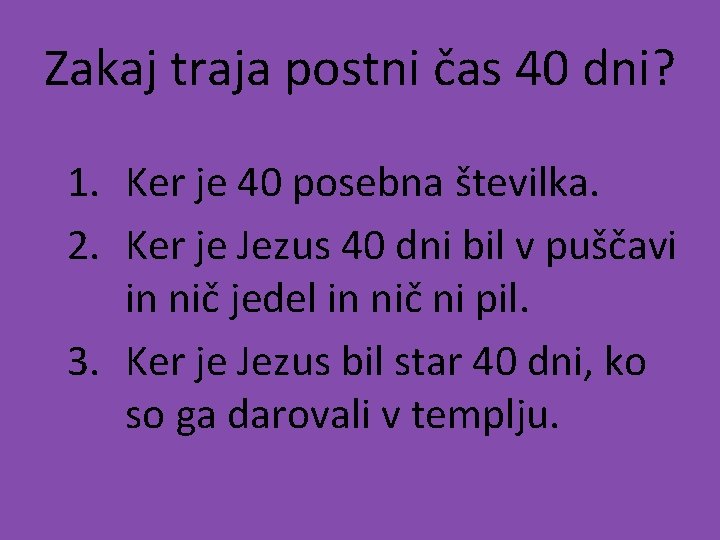 Zakaj traja postni čas 40 dni? 1. Ker je 40 posebna številka. 2. Ker