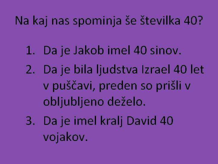 Na kaj nas spominja še številka 40? 1. Da je Jakob imel 40 sinov.