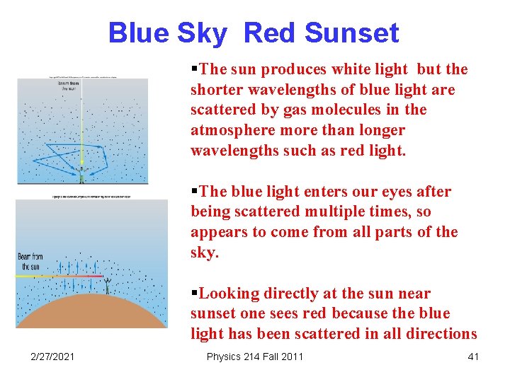 Blue Sky Red Sunset §The sun produces white light but the shorter wavelengths of