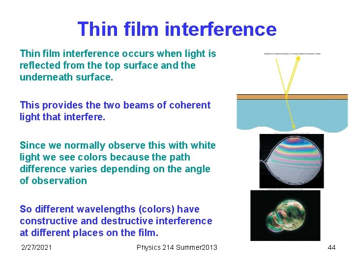 Thin film interference occurs when light is reflected from the top surface and the