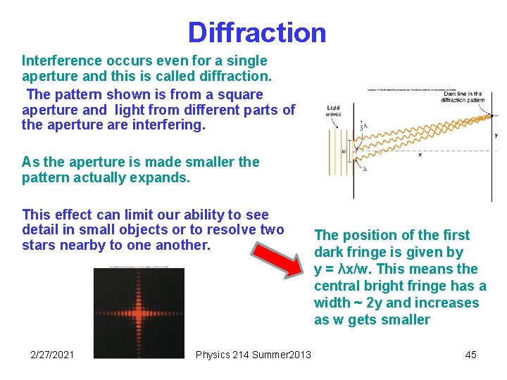 Diffraction Interference occurs even for a single aperture and this is called diffraction. The