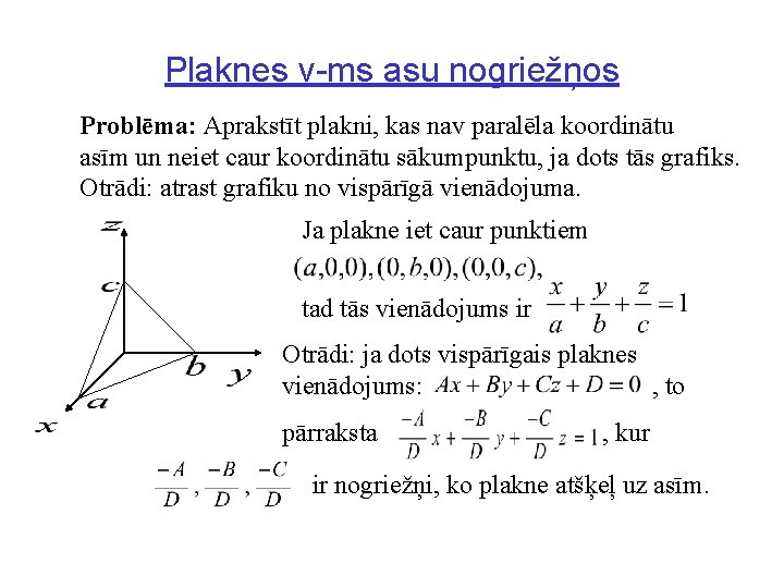 Plaknes v-ms asu nogriežņos Problēma: Aprakstīt plakni, kas nav paralēla koordinātu asīm un neiet