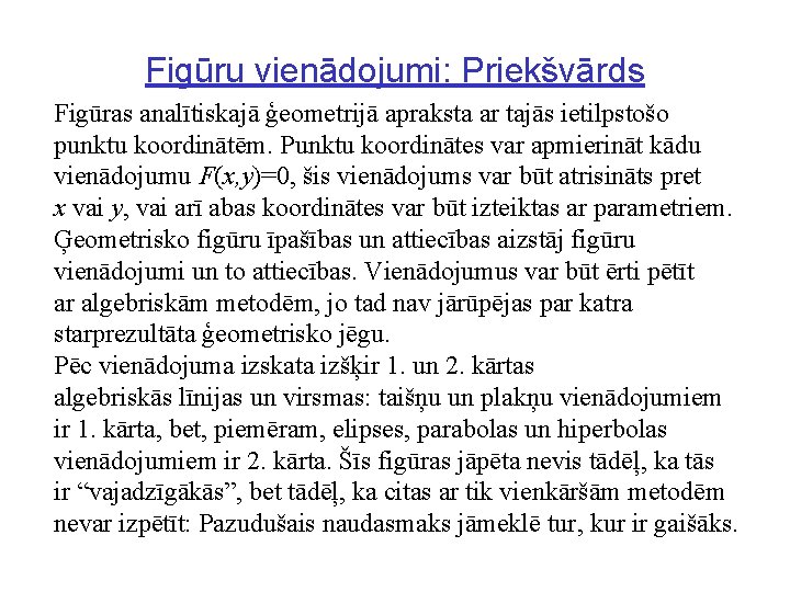 Figūru vienādojumi: Priekšvārds Figūras analītiskajā ģeometrijā apraksta ar tajās ietilpstošo punktu koordinātēm. Punktu koordinātes