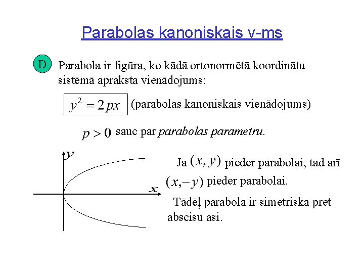 Parabolas kanoniskais v-ms D Parabola ir figūra, ko kādā ortonormētā koordinātu sistēmā apraksta vienādojums: