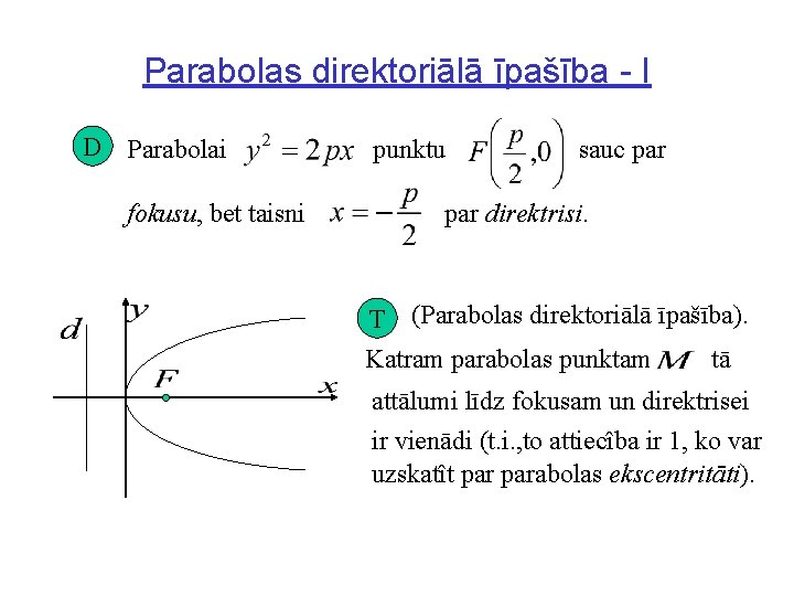 Parabolas direktoriālā īpašība - I D Parabolai fokusu, bet taisni punktu sauc par direktrisi.