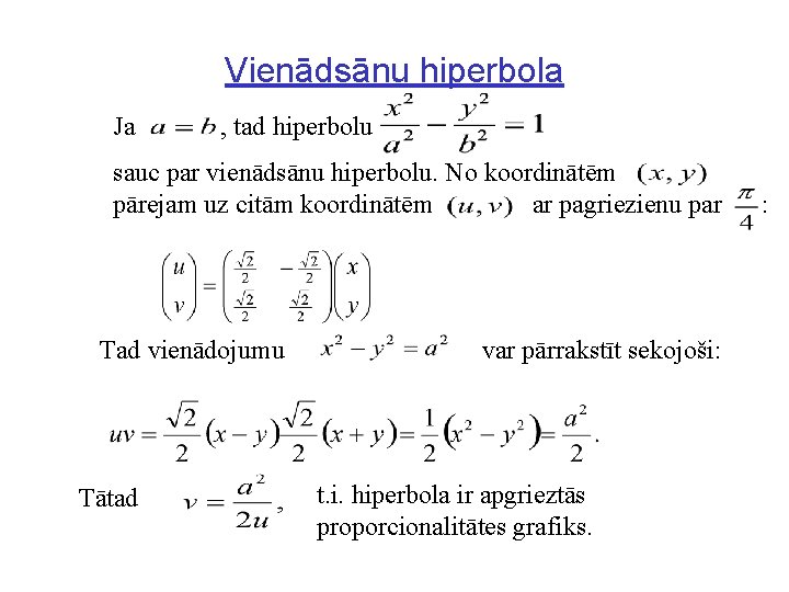 Vienādsānu hiperbola Ja , tad hiperbolu sauc par vienādsānu hiperbolu. No koordinātēm pārejam uz