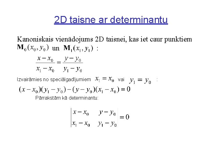 2 D taisne ar determinantu Kanoniskais vienādojums 2 D taisnei, kas iet caur punktiem