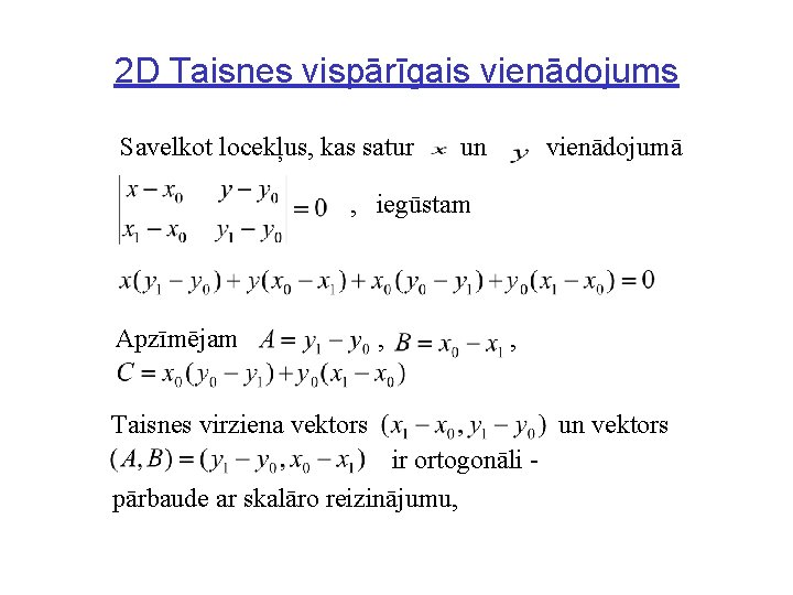 2 D Taisnes vispārīgais vienādojums Savelkot locekļus, kas satur un vienādojumā , iegūstam Apzīmējam