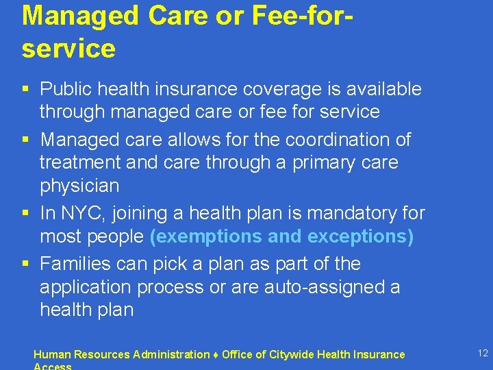 Managed Care or Fee-forservice § Public health insurance coverage is available through managed care Managed Care or Fee-forservice § Public health insurance coverage is available through managed care