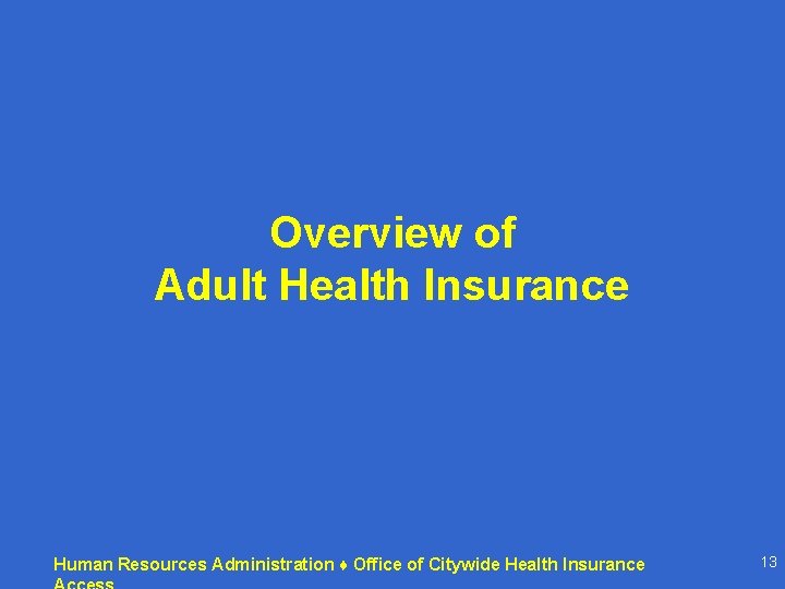 Overview of Adult Health Insurance Human Resources Administration ♦ Office of Citywide Health Insurance Overview of Adult Health Insurance Human Resources Administration ♦ Office of Citywide Health Insurance