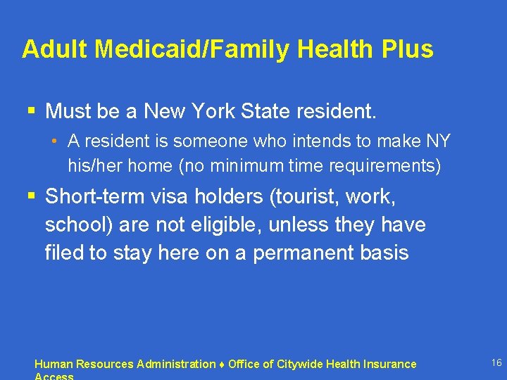 Adult Medicaid/Family Health Plus § Must be a New York State resident. • A Adult Medicaid/Family Health Plus § Must be a New York State resident. • A