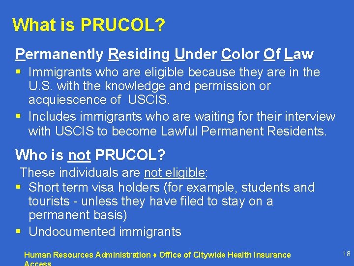 What is PRUCOL? Permanently Residing Under Color Of Law § Immigrants who are eligible What is PRUCOL? Permanently Residing Under Color Of Law § Immigrants who are eligible