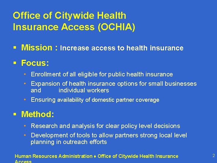 Office of Citywide Health Insurance Access (OCHIA) § Mission : Increase access to health Office of Citywide Health Insurance Access (OCHIA) § Mission : Increase access to health