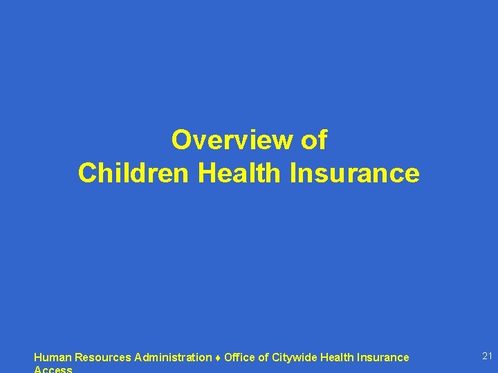 Overview of Children Health Insurance Human Resources Administration ♦ Office of Citywide Health Insurance Overview of Children Health Insurance Human Resources Administration ♦ Office of Citywide Health Insurance