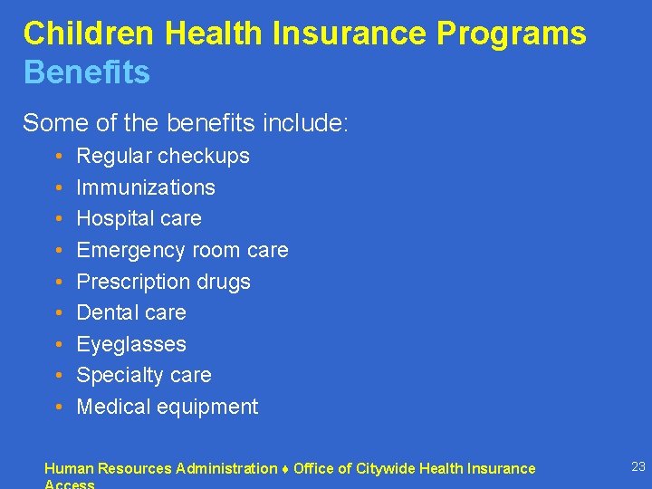 Children Health Insurance Programs Benefits Some of the benefits include: • • • Regular Children Health Insurance Programs Benefits Some of the benefits include: • • • Regular