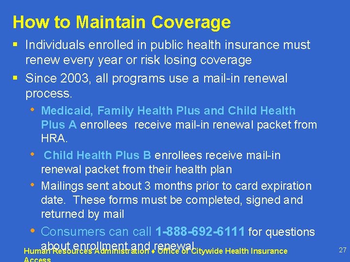 How to Maintain Coverage § Individuals enrolled in public health insurance must renew every How to Maintain Coverage § Individuals enrolled in public health insurance must renew every