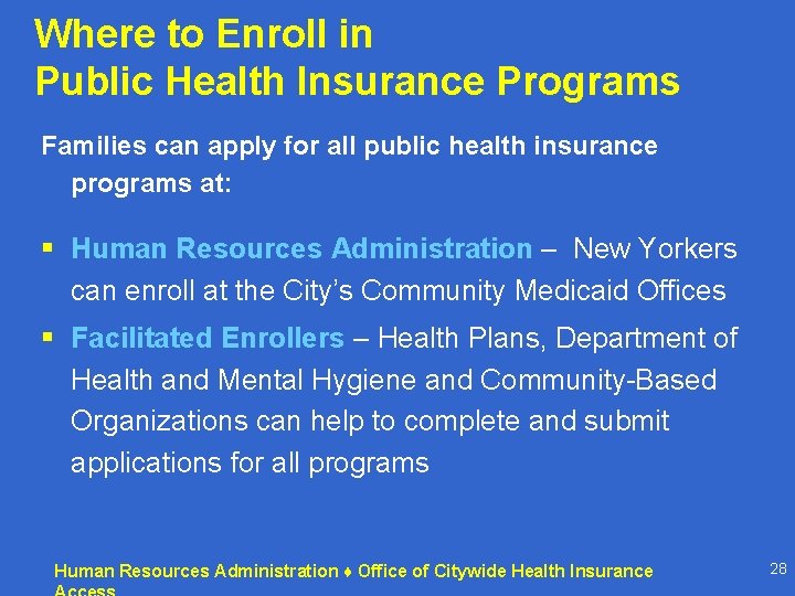 Where to Enroll in Public Health Insurance Programs Families can apply for all public Where to Enroll in Public Health Insurance Programs Families can apply for all public
