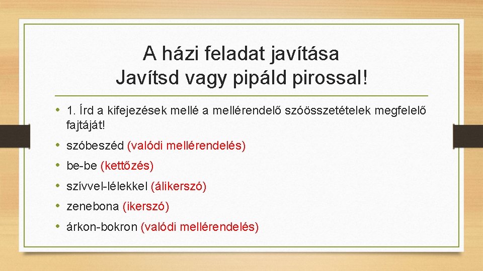 A házi feladat javítása Javítsd vagy pipáld pirossal! • 1. Írd a kifejezések mellé A házi feladat javítása Javítsd vagy pipáld pirossal! • 1. Írd a kifejezések mellé