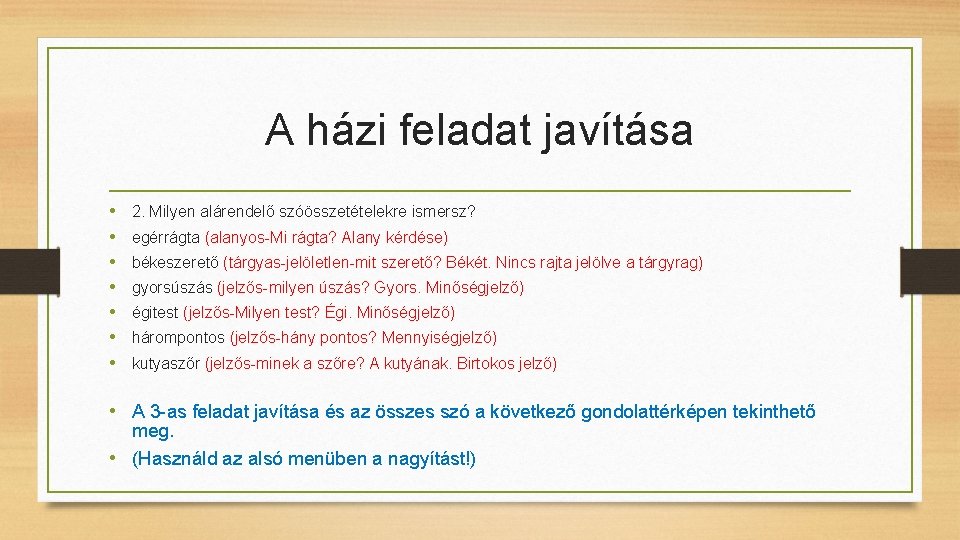 A házi feladat javítása • • 2. Milyen alárendelő szóösszetételekre ismersz? egérrágta (alanyos-Mi rágta? A házi feladat javítása • • 2. Milyen alárendelő szóösszetételekre ismersz? egérrágta (alanyos-Mi rágta?