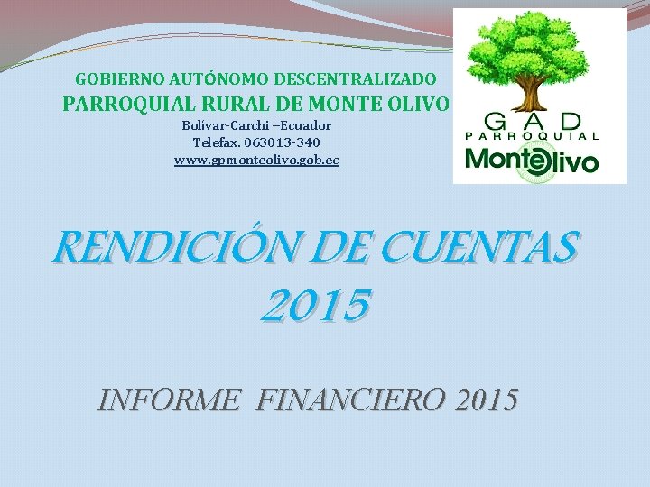 GOBIERNO AUTÓNOMO DESCENTRALIZADO PARROQUIAL RURAL DE MONTE OLIVO Bolívar-Carchi –Ecuador Telefax. 063013 -340 www.
