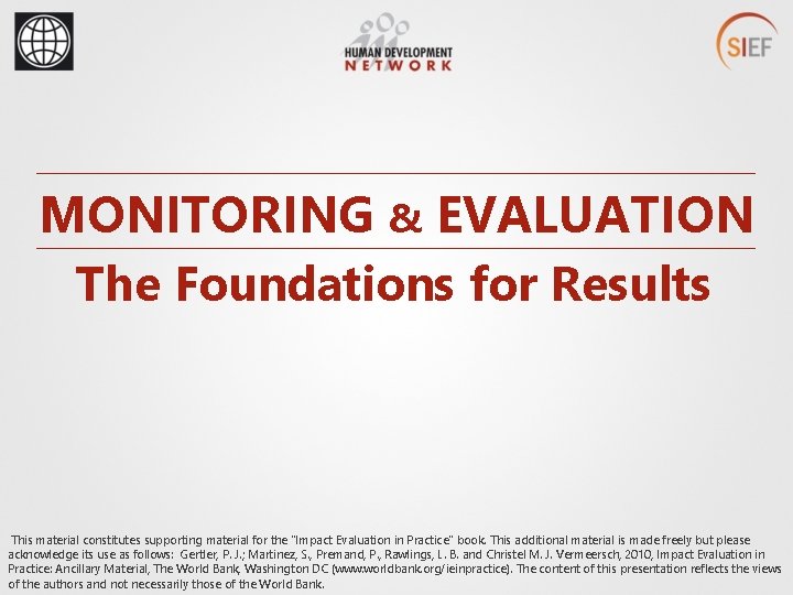 MONITORING & EVALUATION The Foundations for Results This material constitutes supporting material for the
