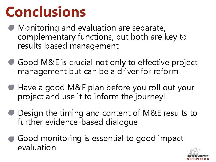 Conclusions Monitoring and evaluation are separate, complementary functions, but both are key to results-based